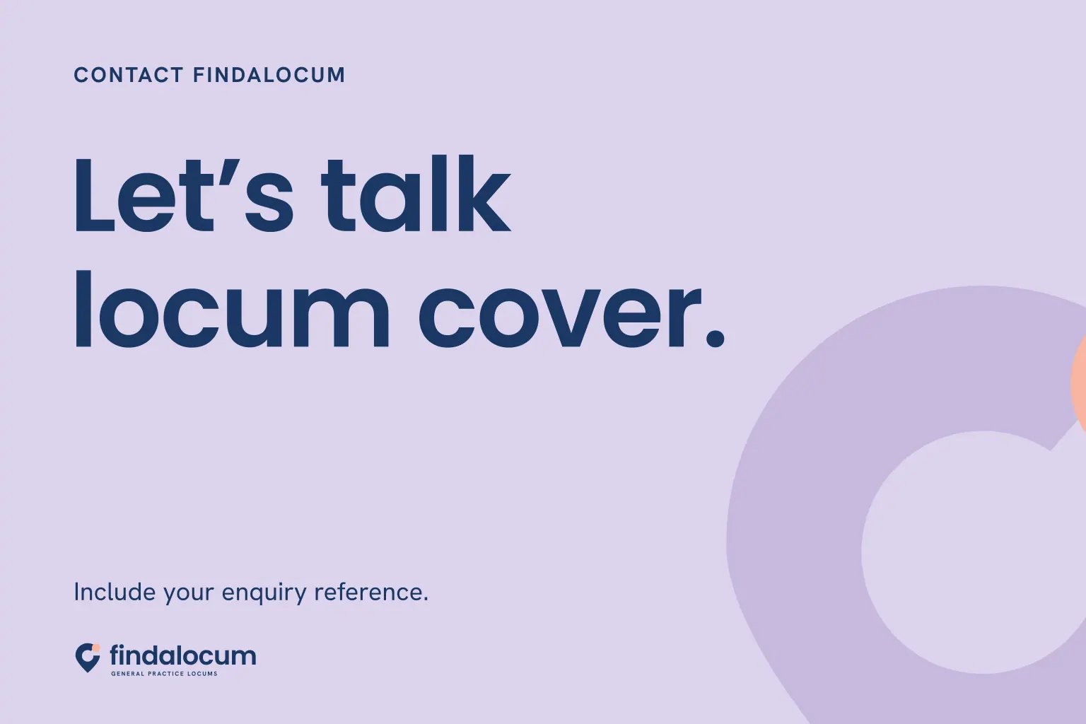 FindALocum lavender graphic: Let’s talk locum cover. Include your enquiry reference.