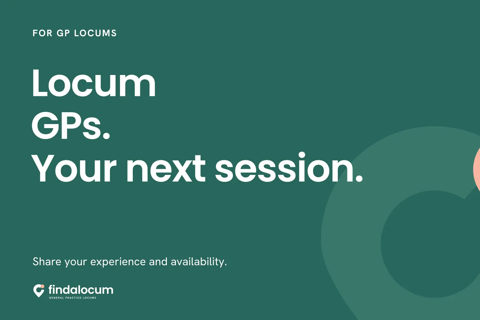 FindALocum teal graphic: Locum GPs. Your next session. Share your experience and availability.