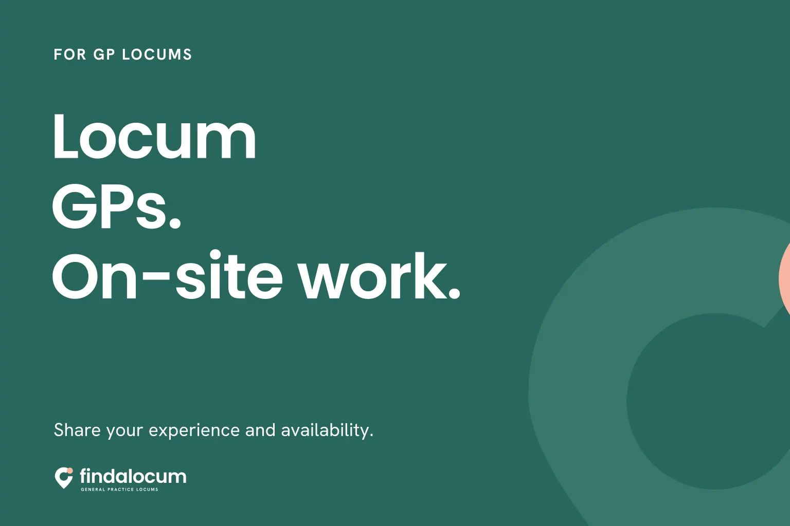 FindALocum teal graphic: Locum GPs. On-site work. Share your experience and availability.