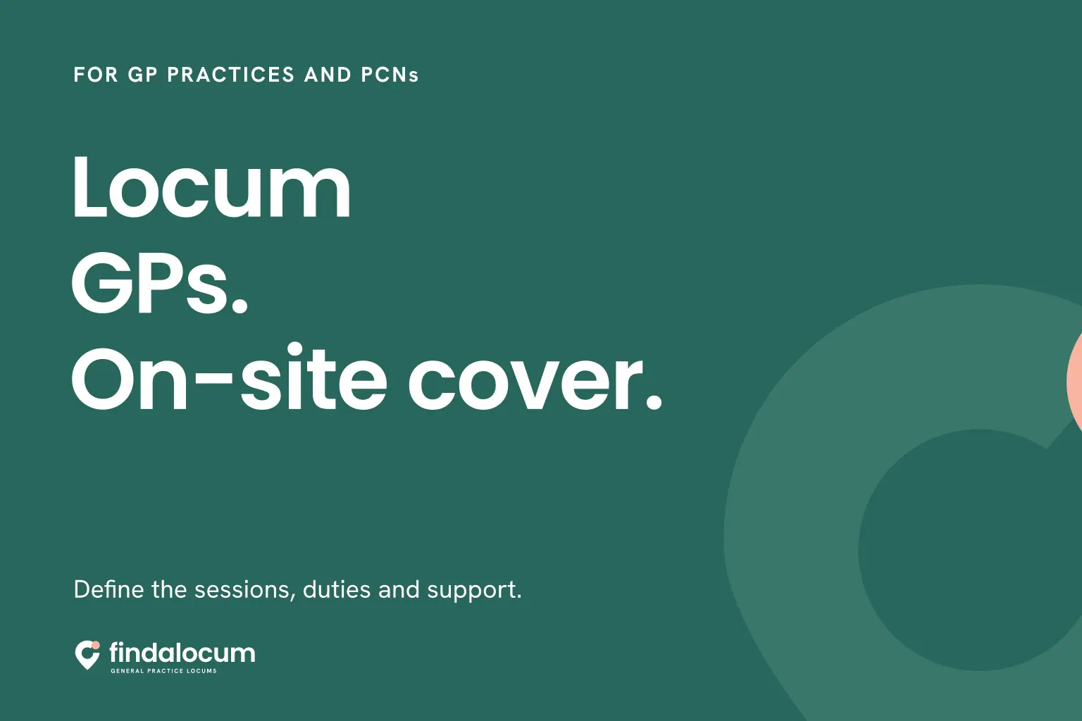 FindALocum teal graphic: Locum GPs. On-site cover. Define the sessions, duties and support.