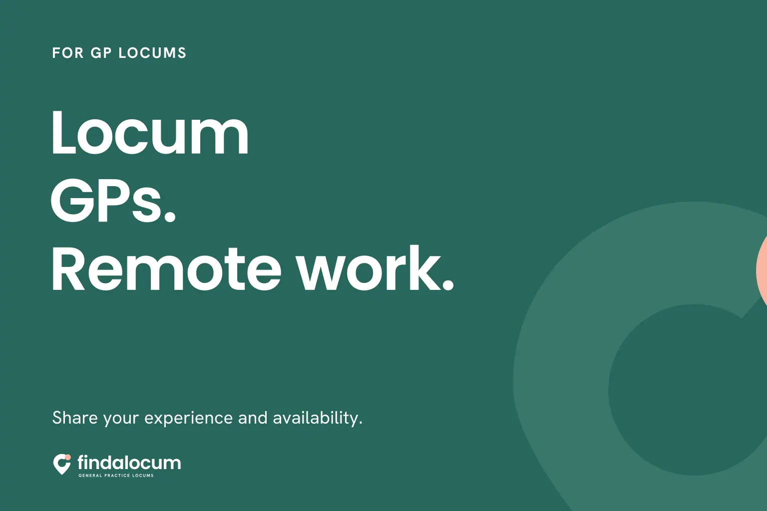 FindALocum teal graphic: Locum GPs. Remote work. Share your experience and availability.