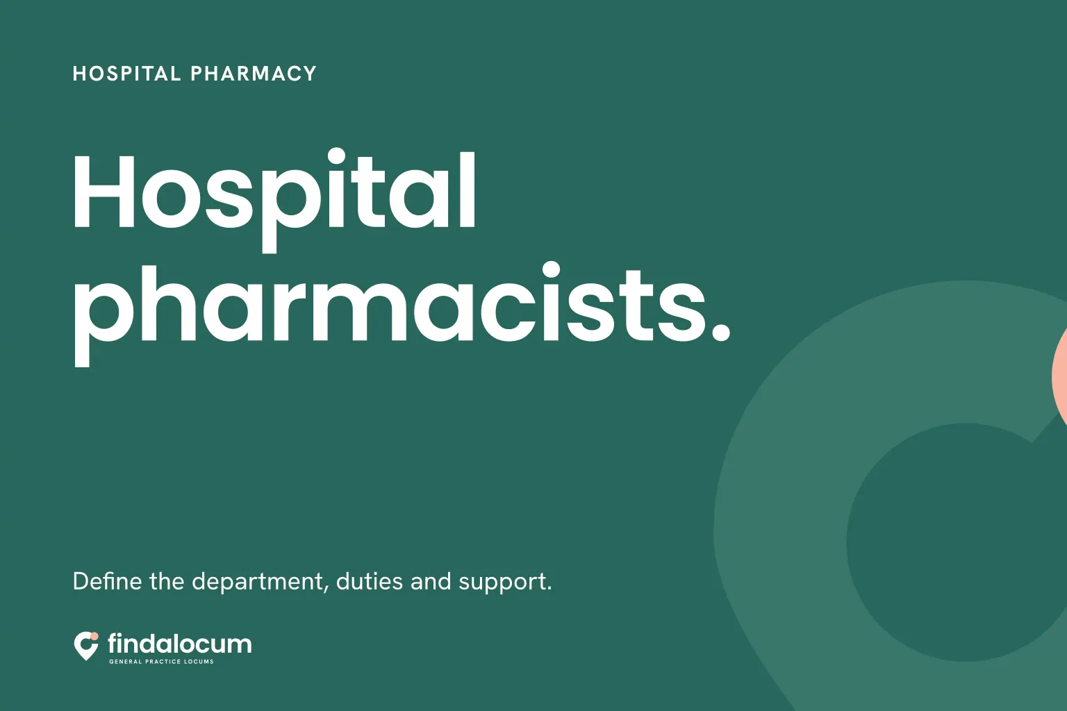FindALocum teal graphic: Hospital pharmacists. Define the department, duties and support.